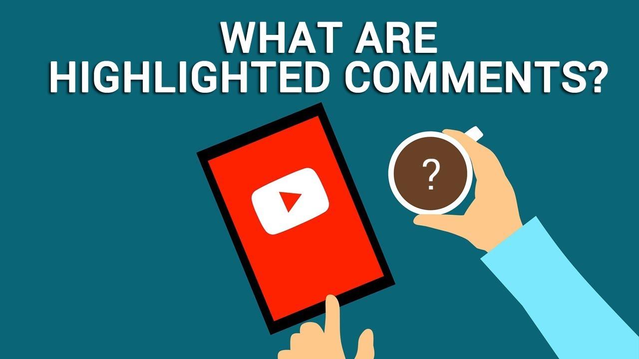 Understanding the Role of ​Highlighted Comments in YouTube Engagement